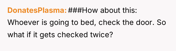 DonatesPlasma ###How about this: Whoever is going to bed, check...