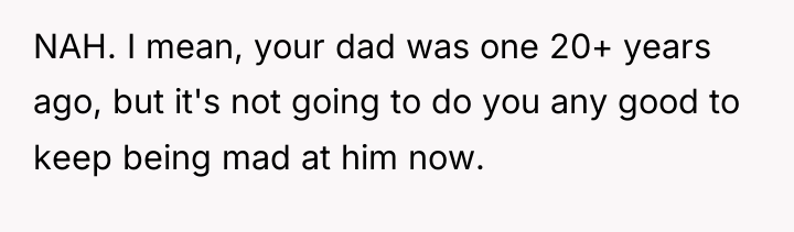 NAH. I mean, your dad was one 20+ years ago,...