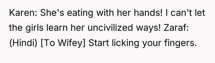 Karen: She's eating with her hands! I can't let the...