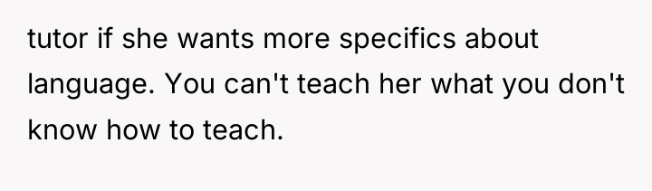 tutor if she wants more specifics about language. You can't...
