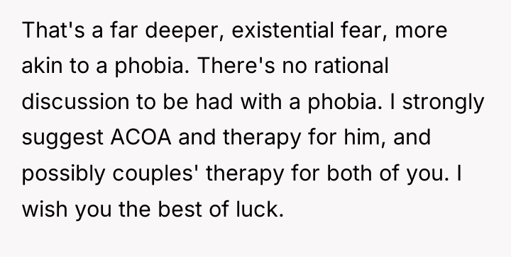 That's a far deeper, existential fear, more akin to a...