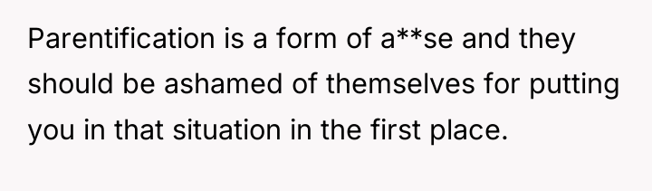 Parentification is a form of a**se and they should be...