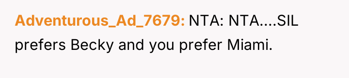 Adventurous_Ad_7679 NTA: NTA....SIL prefers Becky and you prefer Miami.