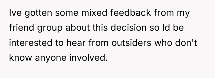 Ive gotten some mixed feedback from my friend group about...