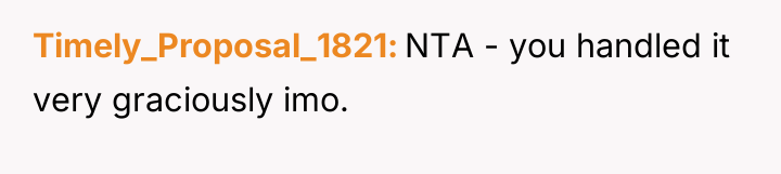 Timely_Proposal_1821 NTA - you handled it very graciously imo.