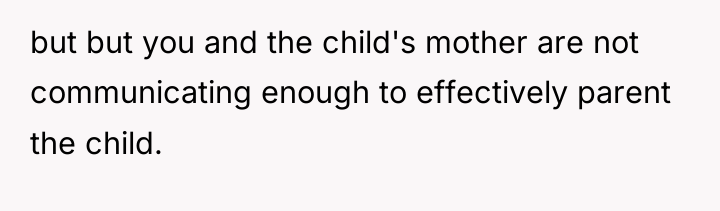 but but you and the child's mother are not communicating...