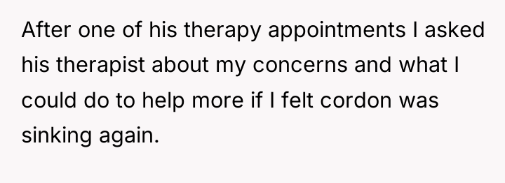 After one of his therapy appointments I asked his therapist...