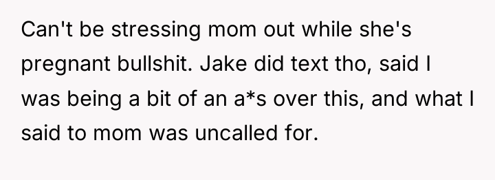 Can't be stressing mom out while she's pregnant bullshit. Jake...