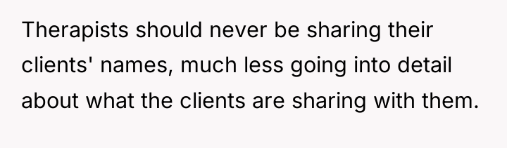 Therapists should never be sharing their clients' names, much less...