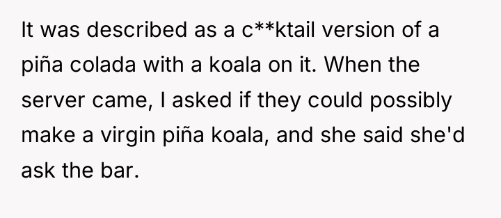 It was described as a c**ktail version of a piña...
