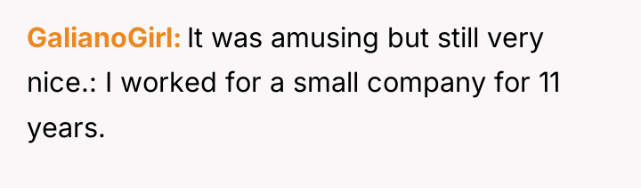 GalianoGirl It was amusing but still very nice.: I worked...