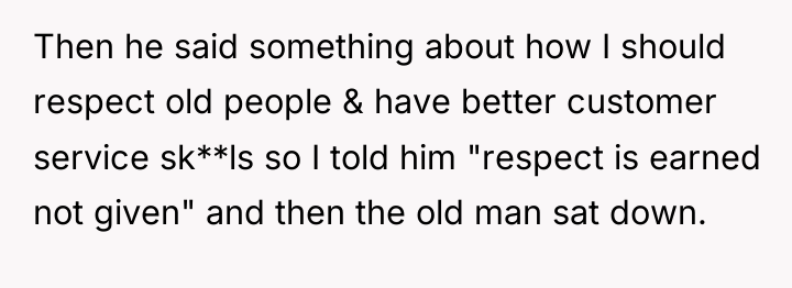 Then he said something about how I should respect old...