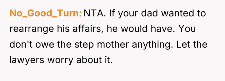 No_Good_Turn NTA. If your dad wanted to rearrange his affairs,...