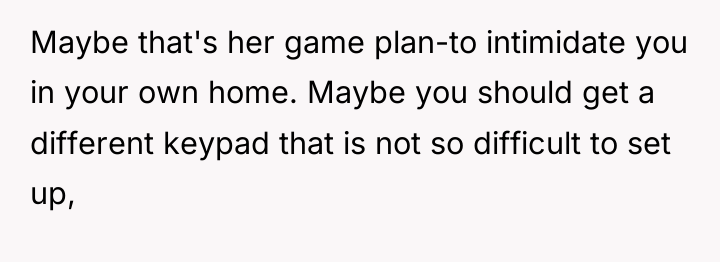 Maybe that's her game plan-to intimidate you in your own...