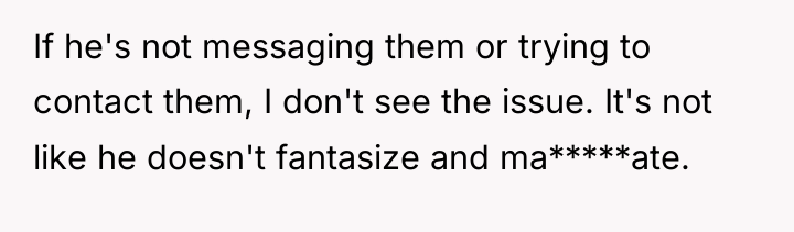 If he's not messaging them or trying to contact them,...