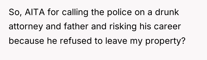 So, AITA for calling the police on a drunk attorney...