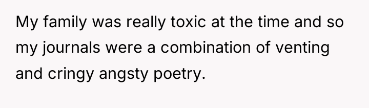 My family was really toxic at the time and so...