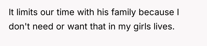 It limits our time with his family because I don't...