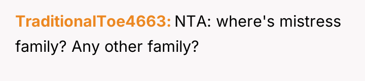TraditionalToe4663 NTA: where's mistress family? Any other family?