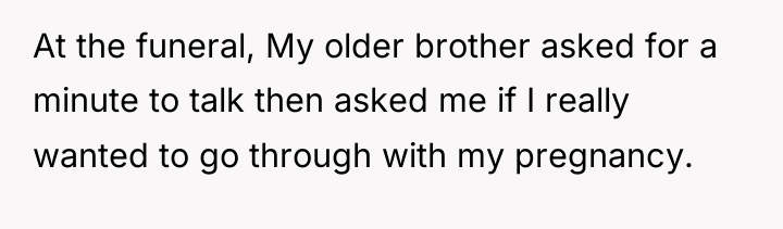 At the funeral, My older brother asked for a minute...