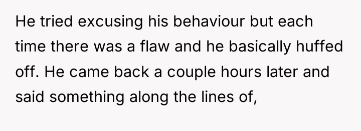 He tried excusing his behaviour but each time there was...