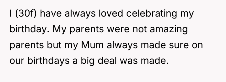 I (30f) have always loved celebrating my birthday. My parents...