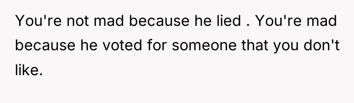 You're not mad because he lied . You're mad because...
