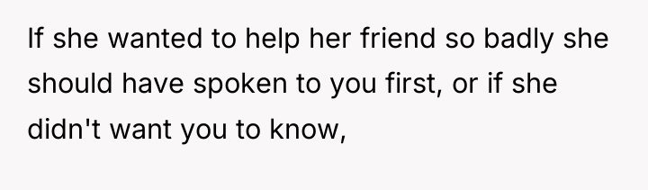 If she wanted to help her friend so badly she...