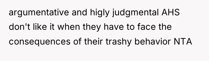 argumentative and higly judgmental AHS don't like it when they...