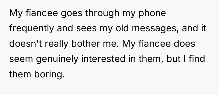 My fiancee goes through my phone frequently and sees my...