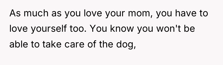 As much as you love your mom, you have to...