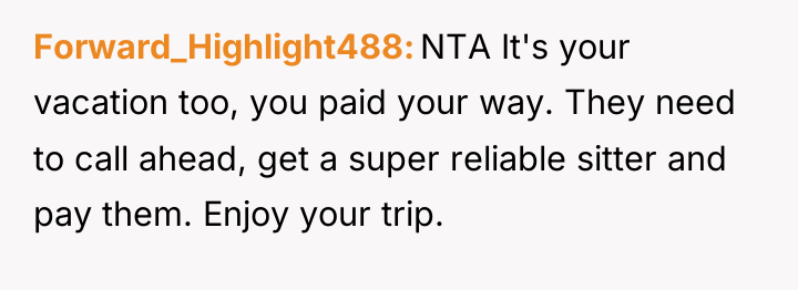Forward_Highlight488 NTA It's your vacation too, you paid your way....