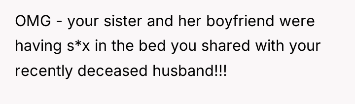 OMG - your sister and her boyfriend were having s*x...