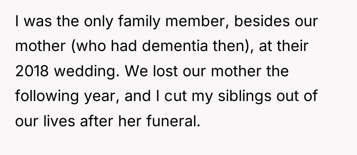 I was the only family member, besides our mother (who...