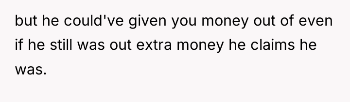but he could've given you money out of even if...