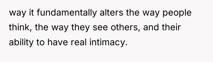 way it fundamentally alters the way people think, the way...