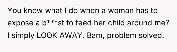 You know what I do when a woman has to...