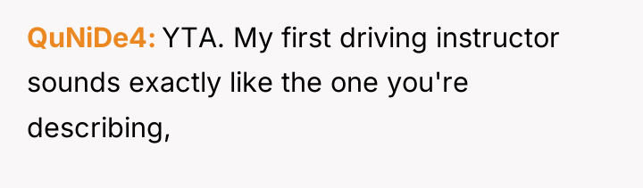 QuNiDe4 YTA. My first driving instructor sounds exactly like the...
