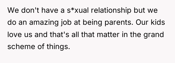 We don't have a s*xual relationship but we do an...