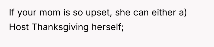 If your mom is so upset, she can either a)...