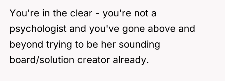 You're in the clear - you're not a psychologist and...