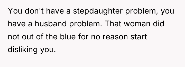 You don't have a stepdaughter problem, you have a husband...
