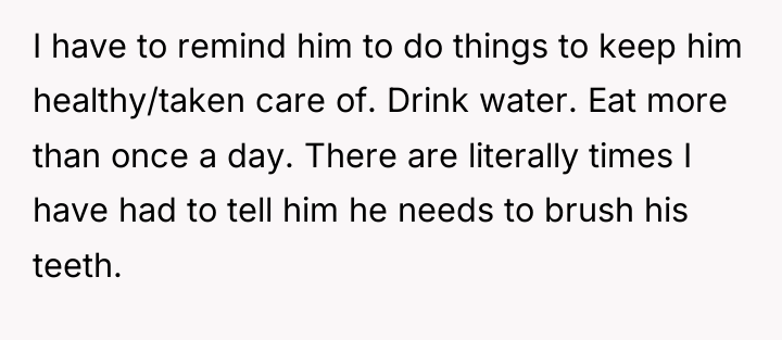 I have to remind him to do things to keep...