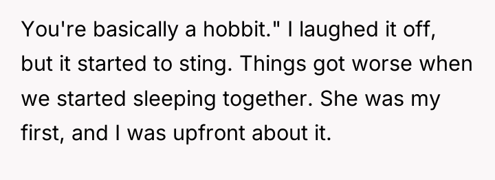 You're basically a hobbit." I laughed it off, but it...