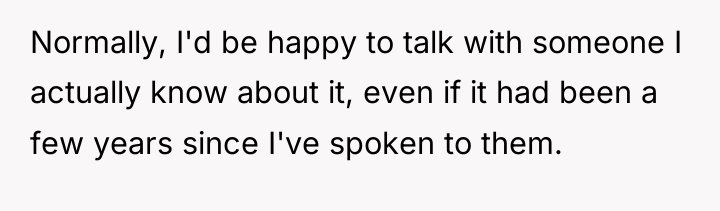 Normally, I'd be happy to talk with someone I actually...