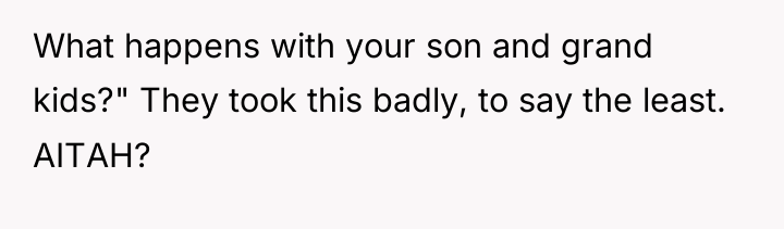 What happens with your son and grand kids?" They took...
