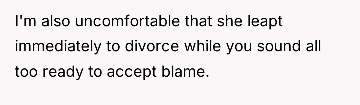 I'm also uncomfortable that she leapt immediately to divorce while...