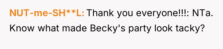 NUT-me-SH**L Thank you everyone!!!: NTa. Know what made Becky's party...