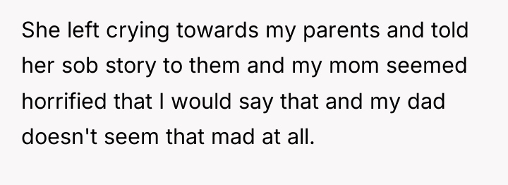 She left crying towards my parents and told her sob...