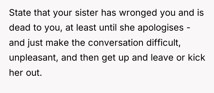 State that your sister has wronged you and is dead...